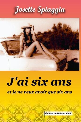 Couverture du livre « J'ai six ans, et je ne veux avoir que six ans » de Spiaggia Josette aux éditions Lulu