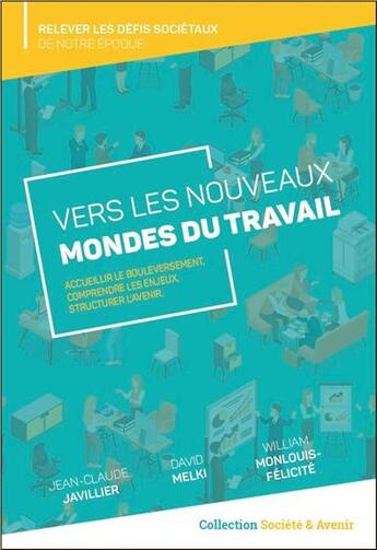 Couverture du livre « Vers les nouveaux mondes du travail ; accueillir le bouleversement, comprendre les enjeux, structurer l'avenir » de Jean-Claude Javillie et David Melki et William Monlouis-Felicite aux éditions Equation De La Conscience