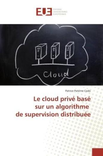 Couverture du livre « Le cloud prive base sur un algorithme de supervision distribuee » de Patrice Codo aux éditions Editions Universitaires Europeennes