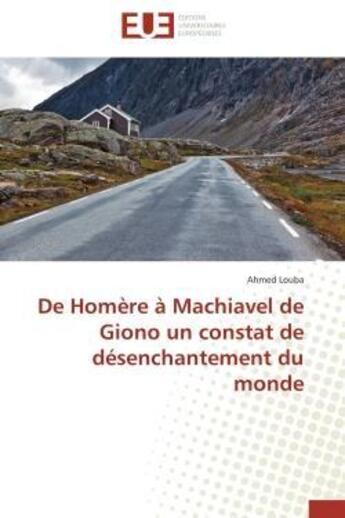 Couverture du livre « De homere a machiavel de giono un constat de desenchantement du monde » de Louba Ahmed aux éditions Editions Universitaires Europeennes