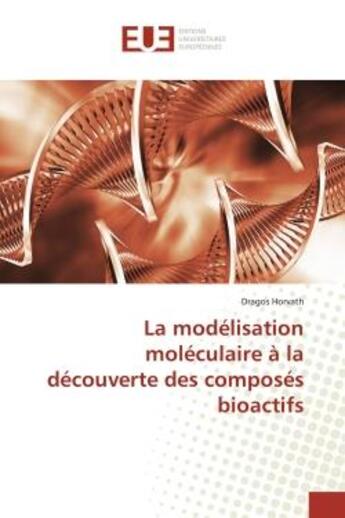 Couverture du livre « La modelisation moleculaire a la decouverte des composes bioactifs » de Horvath Dragos aux éditions Editions Universitaires Europeennes