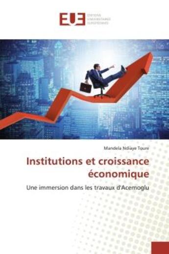 Couverture du livre « Institutions et croissance economique - une immersion dans les travaux d'acemoglu » de Ndiaye Toure Mandela aux éditions Editions Universitaires Europeennes