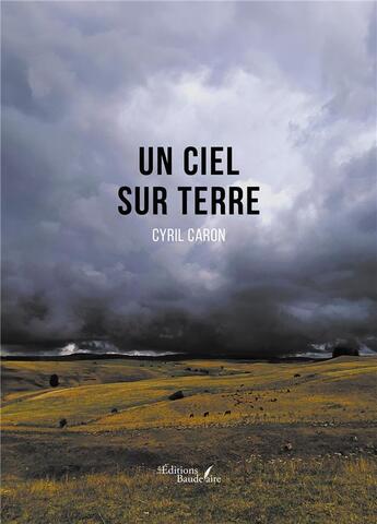 Couverture du livre « Un ciel sur terre » de Cyril Caron aux éditions Baudelaire