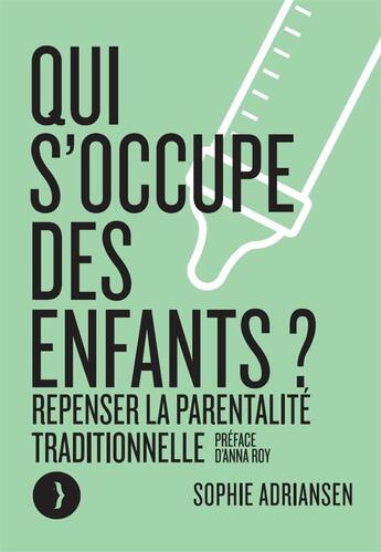 Couverture du livre « Qui s'occupe des enfants ? - repenser la parentalite traditi » de Sophie Adriansen aux éditions Les Peregrines