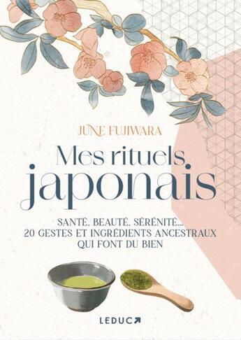 Couverture du livre « Mes rituels japonais : santé, beauté, sérénité... 20 gestes et ingrédients ancestraux qui font du bien » de June Fujiwara aux éditions Leduc