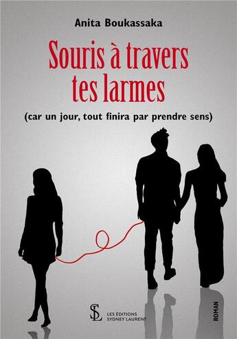 Couverture du livre « Souris a travers tes larmes (car un jour, tout finira par prendre sens) » de Boukassaka Anita aux éditions Sydney Laurent