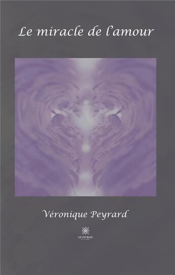 Couverture du livre « Le miracle de l'amour » de Véronique Peyrard aux éditions Le Lys Bleu