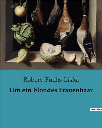 Couverture du livre « Um ein blondes Frauenhaar » de Robert Fuchs-Liska aux éditions Culturea