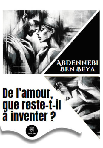 Couverture du livre « De l'amour, que reste-t-il à inventer ? » de Abdennebi Ben Beya aux éditions Le Lys Bleu