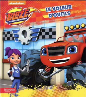 Couverture du livre « Blaze et les Monster Machines ; le voleur d'outils » de  aux éditions Hachette Jeunesse