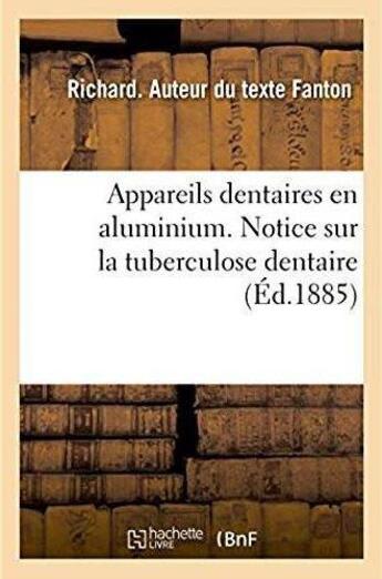 Couverture du livre « Appareils dentaires en aluminium. Notice sur la tuberculose dentaire » de Fanton Richard aux éditions Hachette Bnf