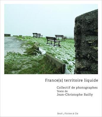 Couverture du livre « France(s) territoire liquide » de Jean-Christophe Bailly et Collectif aux éditions Seuil