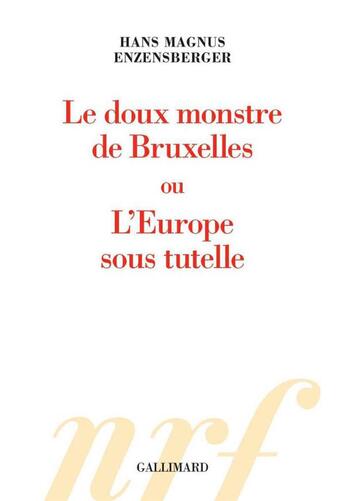 Couverture du livre « Le doux monstre de Bruxelles ou l'Europe sous tutelle » de Hans Magnus Enzensberger aux éditions Gallimard