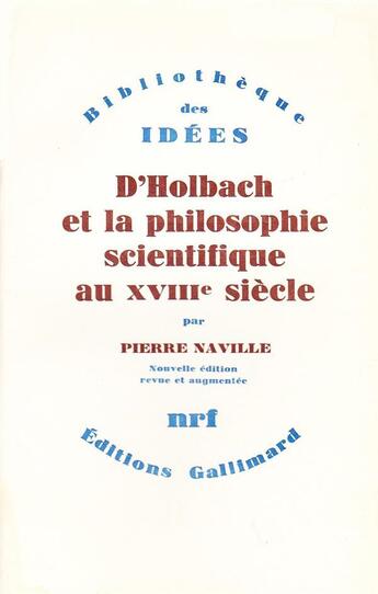 Couverture du livre « D'Holbach et la philosophie scientifique au XVIIIe siècle » de Pierre Naville aux éditions Gallimard