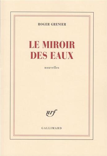 Couverture du livre « Le miroir des eaux » de Roger Grenier aux éditions Gallimard