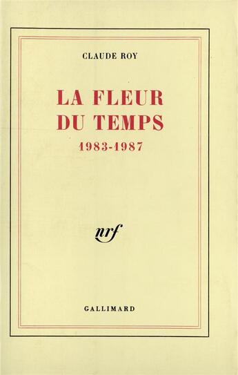 Couverture du livre « La fleur du temps - (1983-1987) » de Claude Roy aux éditions Gallimard