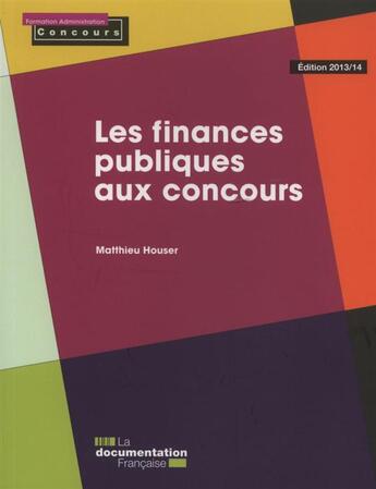 Couverture du livre « Les finances publiques aux concours » de Matthieu Houser aux éditions Documentation Francaise