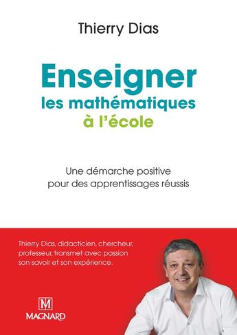 Couverture du livre « Enseigner les mathématiques à l'école ; une démarche positive pour des apprentissages réussis » de Thierry Dias aux éditions Magnard