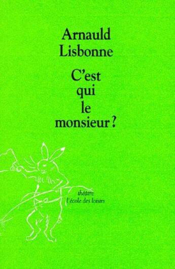 Couverture du livre « C est qui le monsieur » de Lisbonne Arnauld aux éditions Ecole Des Loisirs