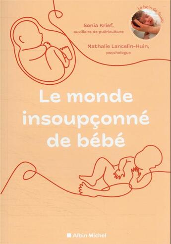 Couverture du livre « Le monde insoupçonné de bébé : deux spécialistes nous révèlents les mystères de la naissance » de Nathalie Lancelin-Huin et Sonia Krief aux éditions Albin Michel