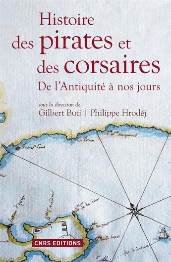 Couverture du livre « Histoire des pirates et des corsaires ; de l'Antiquité à nos jours » de Gilbert Buti et Philippe Hrodej aux éditions Cnrs