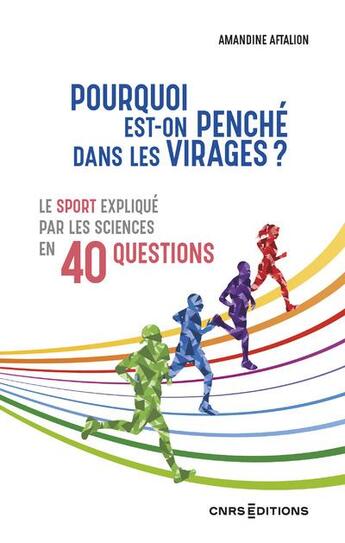 Couverture du livre « Pourquoi est-on penché dans les virages ? : Le sport expliqué par les sciences en 40 questions » de Amandine Aftalion aux éditions Cnrs