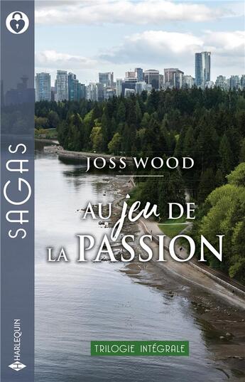 Couverture du livre « Au jeu de la passion : retrouvailles à Vancouver, plus qu'une simple aventure, un coeur à conquérir » de Joss Wood aux éditions Harlequin