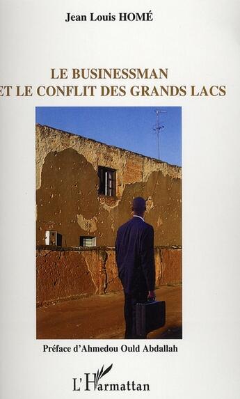 Couverture du livre « Le businessman et le conflit des grands lacs » de Jean-Louis Home aux éditions L'harmattan