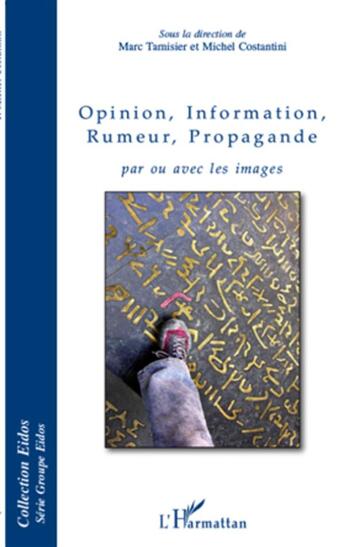 Couverture du livre « Opinion, information, rumeur, propagande ; par ou avec les images » de Michel Costantini et Marc Tamisier aux éditions L'harmattan