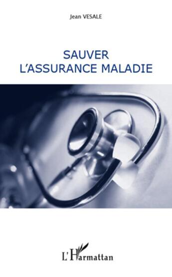 Couverture du livre « Sauver l'assurance maladie » de Jean Vesale aux éditions Editions L'harmattan