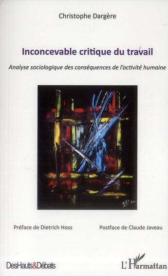 Couverture du livre « Inconcevable critique du travail ; analyse sociologique des conséquences de l'activité humaine » de Christophe Dargere aux éditions L'harmattan