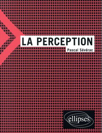 Couverture du livre « La perception » de Pascal Severac aux éditions Ellipses