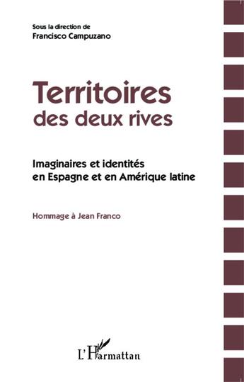 Couverture du livre « Territoires des deux rives ; imaginaires et identités en Espagne et en Amérique latine ; hommage à Jean Franco » de Francisco Campuzano aux éditions L'harmattan