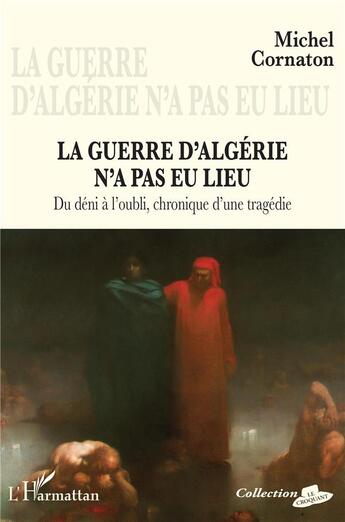 Couverture du livre « La guerre d'Algérie n'a pas eu lieu ; du déni à l'oubli, chronique d'une tragédie » de Michel Cornaton aux éditions L'harmattan