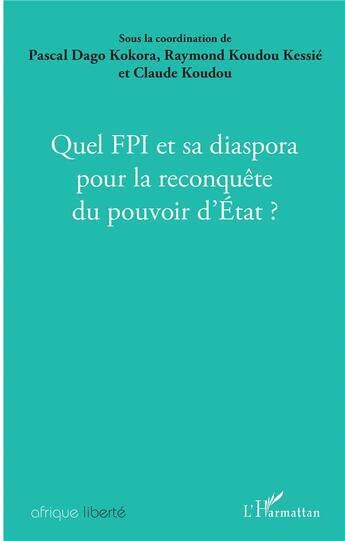 Couverture du livre « AFRIQUE LIBERTE : quel FPI et sa diaspora pour la reconquête du pouvoir d'Etat ? » de Raymond Koudou Kessie et Claude Koudou et Pascal Dago Kokora aux éditions L'harmattan