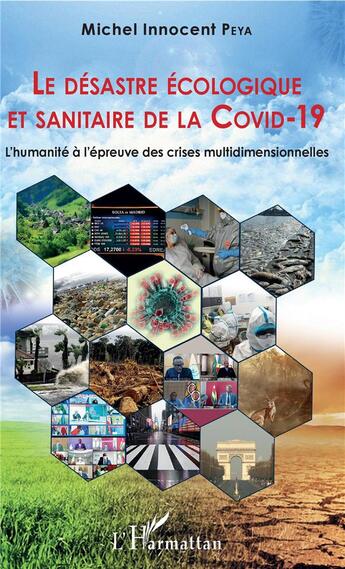 Couverture du livre « Le désastre écologique et sanitaire de la Covid-19 ; l'humanité à l'epreuve des crises multidimensio » de Michel Innocent Peya aux éditions L'harmattan