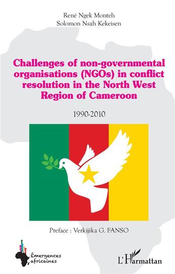 Couverture du livre « Challenges of non-governmental organisations (NGOs) in conflict resolution : in the North West Region of Cameroon 1990-2010 » de René Ngek Monteh aux éditions L'harmattan