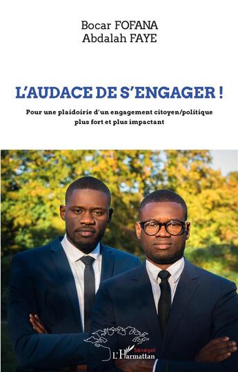 Couverture du livre « L'audace de s'engager ! pour une plaidoirie d'un engagement citoyen/politique plus fort et plus impactant » de Bocar Fofana et Abdalah Faye aux éditions L'harmattan