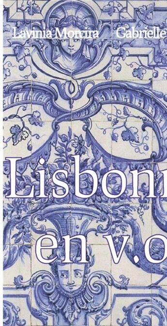 Couverture du livre « Lisbonne en v.o » de Gabrielle Yriarte et Lavinia Moreira aux éditions Atlande Editions