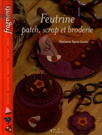 Couverture du livre « La feutrine : patch, scrap et broderie » de Byrne Goarin M aux éditions L'inedite