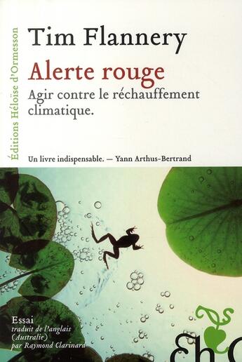 Couverture du livre « Alerte rouge ; agir contre le réchauffement climatique » de Tim Flannery aux éditions Heloise D'ormesson