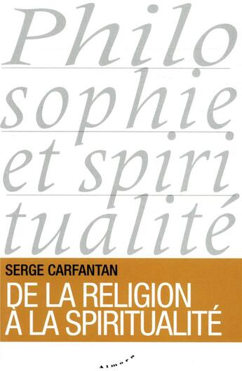 Couverture du livre « De la religion à la spiritualité » de Serge Carfantan aux éditions Almora