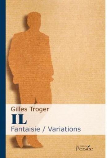 Couverture du livre « Il ; fantaisie / variations » de Gilles Troger aux éditions Persee