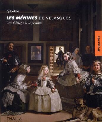 Couverture du livre « Les ménines de Velasquez, une théologie de la peinture » de Cyrille Piot aux éditions Thalia