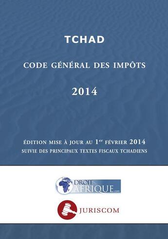 Couverture du livre « Tchad - Code general des impots 2014 » de Droit-Afrique aux éditions Droit-afrique.com