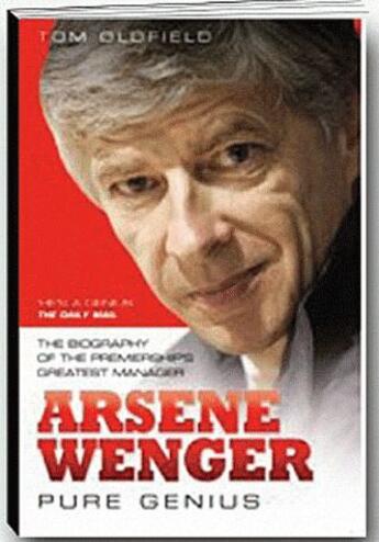 Couverture du livre « Arsène Wenger ; pure genius » de Tom Oldfield aux éditions Premium 95