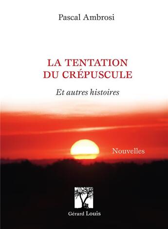 Couverture du livre « LA TENTATION DU CREPUSCULE : ET AUTRES HISTOIRES » de Pascal Ambrosi aux éditions Gerard Louis