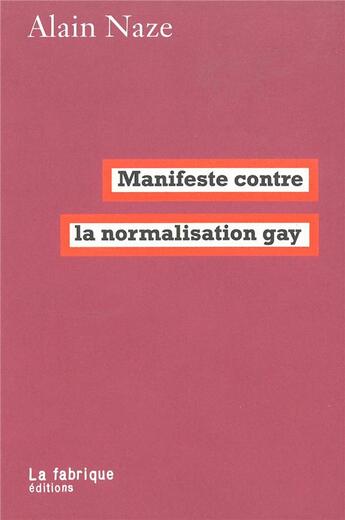 Couverture du livre « Manifeste contre la normalisation gay » de Alain Naze aux éditions Fabrique