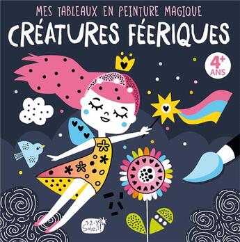 Couverture du livre « Mes tableaux en peinture magique : créatures féériques » de Idees Book Creations aux éditions 1 2 3 Soleil