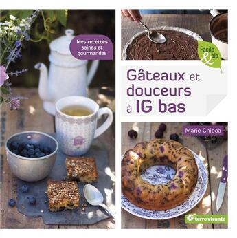 Couverture du livre « Gâteaux et douceurs à IG bas ; mes recettes saines et gourmandes » de Marie Chioca aux éditions Terre Vivante